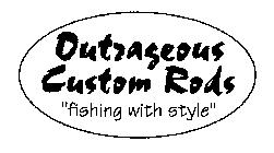 OUTRAGEOUS CUSTOM RODS 