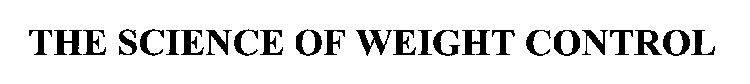 THE SCIENCE OF WEIGHT CONTROL