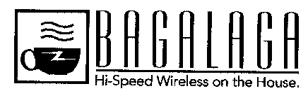 BAGALAGA HI-SPEED WIRELESS ON THE HOUSE.