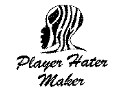 PHM PLAYER HATER MAKER