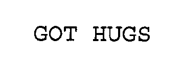 GOT HUGS