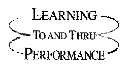 LEARNING TO AND THRU PERFORMANCE