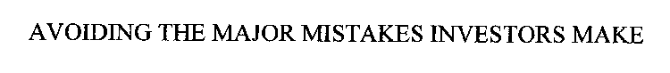 AVOIDING THE MAJOR MISTAKES INVESTORS MAKE