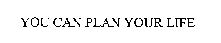 YOU CAN PLAN YOUR LIFE