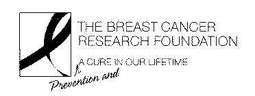 THE BREAST CANCER RESEARCH FOUNDATION PREVENTION AND A CURE IN OUR LIFETIME