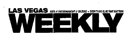 LAS VEGAS WEEKLY ARTS// ENTERTAINMENT// CULTURE+ EVERYTHING ELSE THAT MATTERS