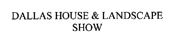 DALLAS HOUSE & LANDSCAPE SHOW