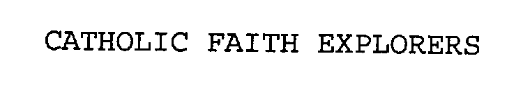 CATHOLIC FAITH EXPLORERS