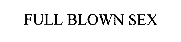 FULL BLOWN SEX