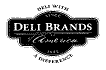 DELI BRANDS OF AMERICA SINCE 1932 DELI WITH A DIFFERENCE
