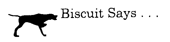 BISCUIT SAYS...