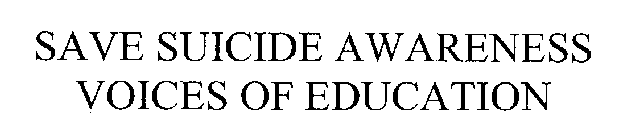 SAVE SUICIDE AWARENESS VOICES OF EDUCATION
