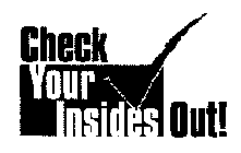 CHECK YOUR INSIDES OUT!