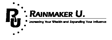 RU RAINMAKER U. INCREASING YOUR WEALTH AND EXPANDING YOUR INFLUENCE