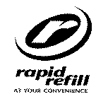 R RAPID REFILL AT YOUR CONVENIENCE