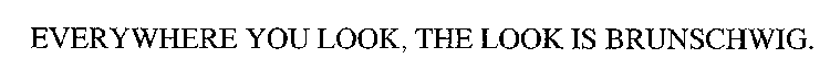 EVERYWHERE YOU LOOK, THE LOOK IS BRUNSCHWIG.