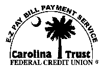 E-Z PAY BILL PAYMENT SERVICE CAROLINA TRUST FEDERAL CREDIT UNION