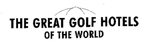 THE GREAT GOLF HOTELS OF THE WORLD