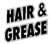 HAIR & GREASE