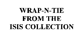 WRAP-N-TIE FROM THE ISIS COLLECTION