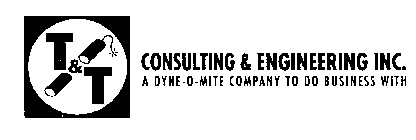 T & T CONSULTING & ENGINEERING INC. A DYNE-O-MITE COMPANY TO DO BUSINESS WITH