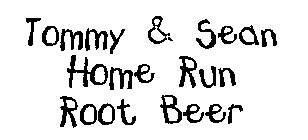 TOMMY & SEAN HOME RUN ROOT BEER