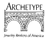 ARCHETYPE JEWELRY BROKERS OF AMERICA