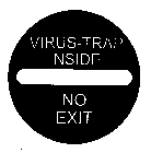 VIRUS-TRAP INSIDE NO EXIT