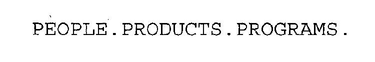 PEOPLE. PRODUCTS. PROGRAMS.
