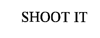 SHOOT IT