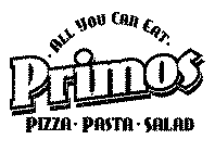 PRIMOS ALL YOU CAN EAT. PIZZA PASTA SALAD