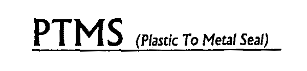 PTMS (PLASTIC TO METAL SEAL)