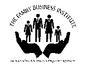 THE FAMILY BUSINESS INSTITUTE ASSISTING FAMILIES WITH THE BUSINESS OF BEING IN THE FAMILY BUSINESS