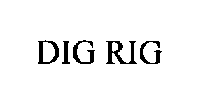 DIG RIG