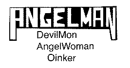 ANGELMAN DEVILMON ANGELWOMAN OINKER