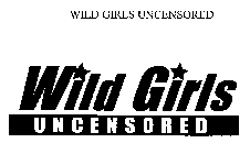 WILD GIRLS UNCENSORED