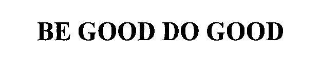 BE GOOD DO GOOD