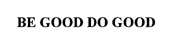 BE GOOD DO GOOD