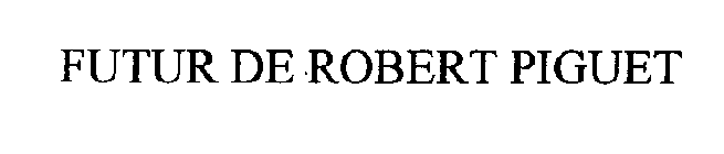 FUTUR DE ROBERT PIGUET