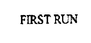 FIRST RUN