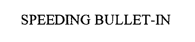 SPEEDING BULLET-IN