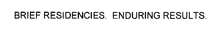 BRIEF RESIDENCIES. ENDURING RESULTS.