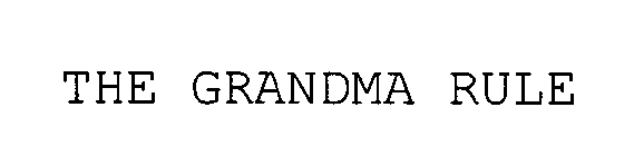 THE GRANDMA RULE
