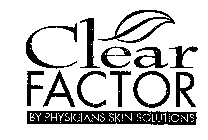 CLEAR FACTOR BY PHYSICIANS SKIN SOLUTIONS