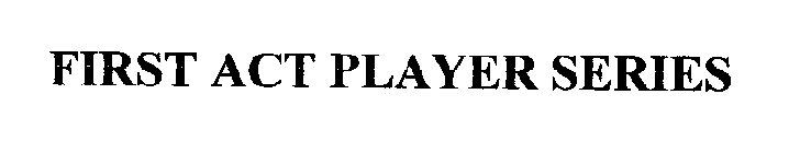 FIRST ACT PLAYER SERIES