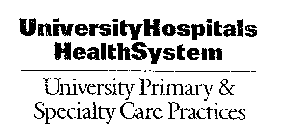 UNIVERSITYHOSPITALS HEALTHSYSTEM UNIVERSITY PRIMARY & SPECIALTY CARE PRACTICES