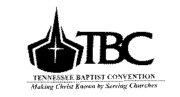 TBC TENNESSEE BAPTIST CONVENTION MAKING CHRIST KNOWN BY SERVING CHURCHES