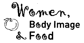 WOMEN, BODY IMAGE & FOOD