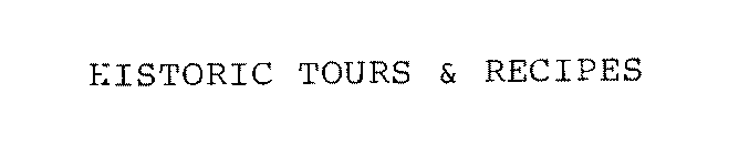 HISTORIC TOURS & RECIPES