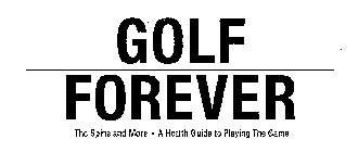 GOLF FOREVER THE SPINE AND MORE A HEALTH GUIDE TO PLAYING THE GAME